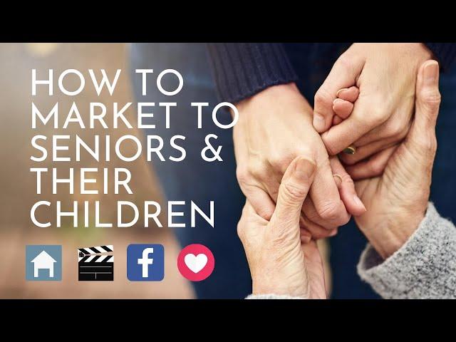 Marketing For Senior Living - How To Market To Seniors & Their Children