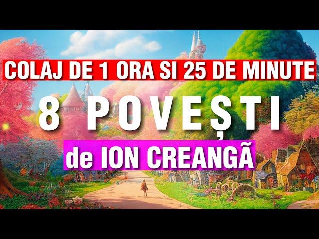 POVEȘTI DE ION CREANGÃ | COLAJ | 8 POVEȘTI | 1 ORA SI 25 DE MINUTE | 2023