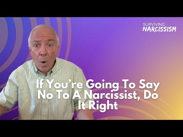 If You're Going To Say No To A Narcissist, Do It Right