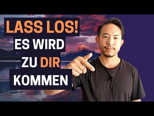 Gesetz der Anziehung: LASS ES LOS und ERHALTE! [Law of Attraction]