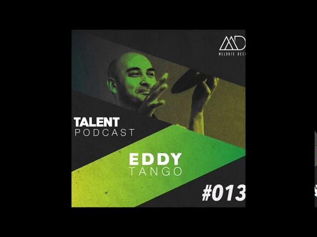 EDDY TANGO | MELODIC DEEP TALENT PODCAST #013 |