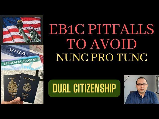 EB1C Pitfalls to avoid, What is nunc pro tunc, Dual Citizenship