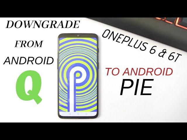 Downgrade from Android Q Developer preview to Android Pie Oneplus 6 & 6T
