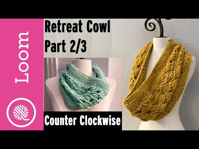Loom Knit Retreat Cowl - Part 2 (Counter Clockwise)