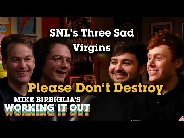 Please Don't Destroy | SNL’s Three Sad Virgins | Mike Birbiglia's Working It Out Podcast