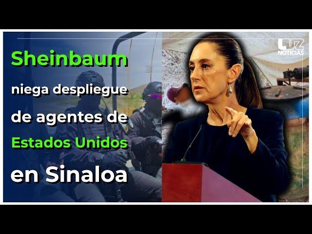 Claudia Sheinbaum niega despliegue de agentes de Estados Unidos en Sinaloa