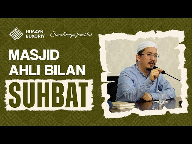 Masjid ahli bilan suhbat (Savollarga javoblar) | Husayn Buxoriy