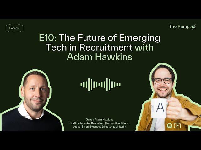 The Ramp E10: The Future of Emerging Tech in Recruitment with Adam Hawkins
