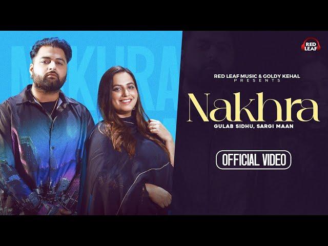 Nakhra ( Official Video ) Gulab Sidhu | Sargi Maan | Pooja Singh Rajput | New Punjabi Songs 2023