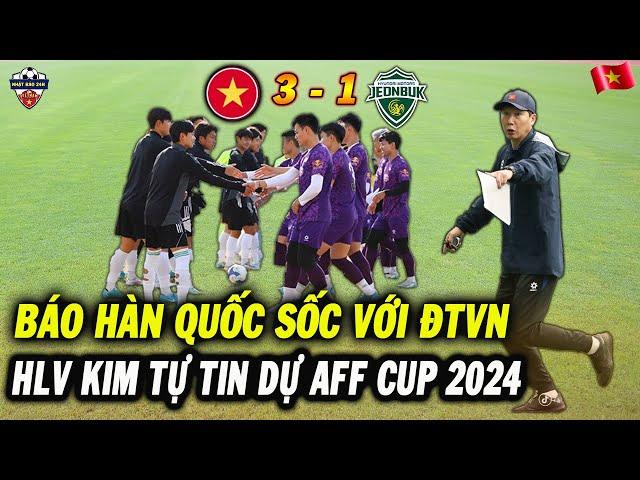 Hạ Đẹp Jeonbuk Hyundai 3-1, Báo Hàn Quốc Sốc Khi ĐT Việt Nam Toàn Thắng 3 Trận, HLV Kim Vỡ Òa