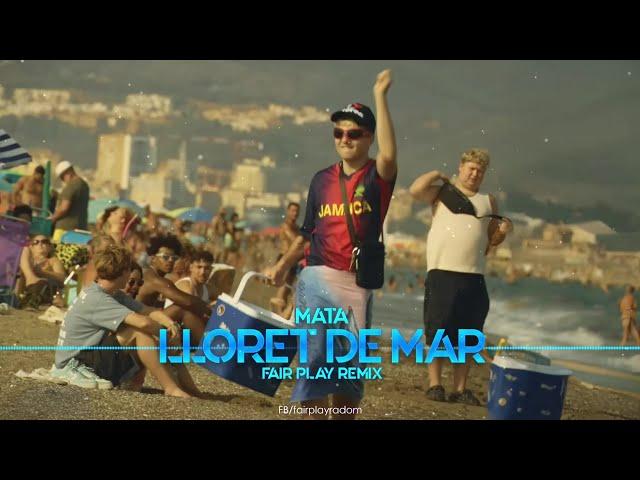 Mata - Lloret De Mar (FAIR PLAY REMIX)