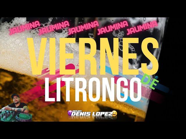 ​VIERNEES DE LITRONGO JAUMINAA - DJ DENIS LOPEZ​