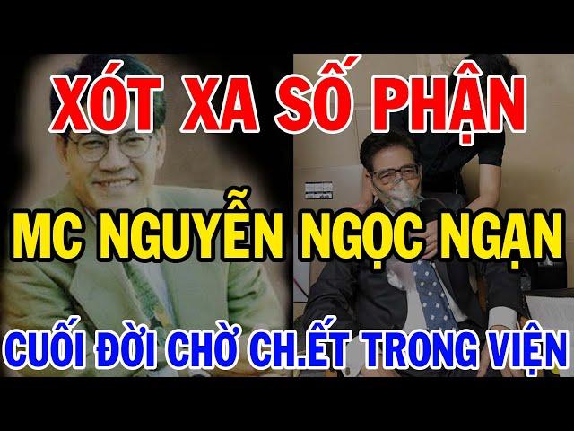 Xót Xa Số Phận MC Nguyễn Ngọc Ngạn - Cuối Đời Đau Khổ Vì Điều Này