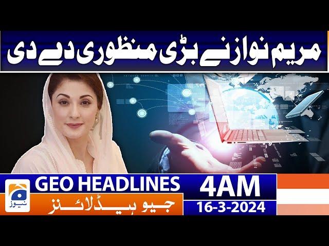 Geo News Headlines 4 AM - CM Maryam Nawaz gave a big approval | 16 March 2024