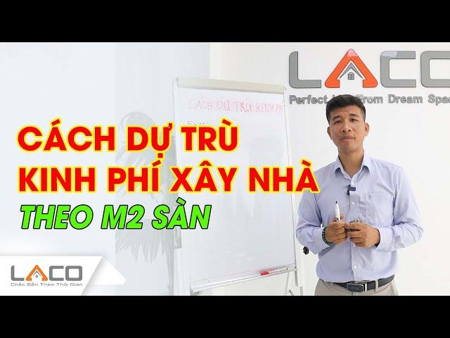 Cách "DỰ TRÙ KINH PHÍ" Xây Nhà Trọn Gói Theo m2 Sàn - Xây Nhà Trọn Gói LACO