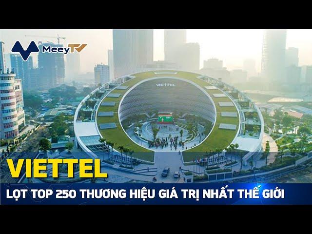THƯƠNG HIỆU VIETTEL ĐƯỢC ĐỊNH GIÁ GẦN 9 TỶ USD, LỌT TOP 250 THƯƠNG HIỆU GIÁ TRỊ NHẤT THẾ GIỚI
