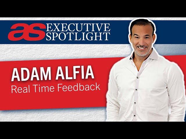 Executive Spotlight with Adam Alfia of Real Time Feedback