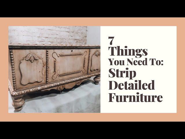 7 Things You Need To Strip Detailed Furniture