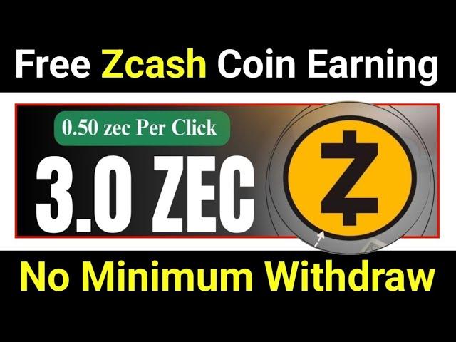 Free Zcash Earning Site 2024 | No Minimum Withdrawal | Free Zcash Mining Website 2024