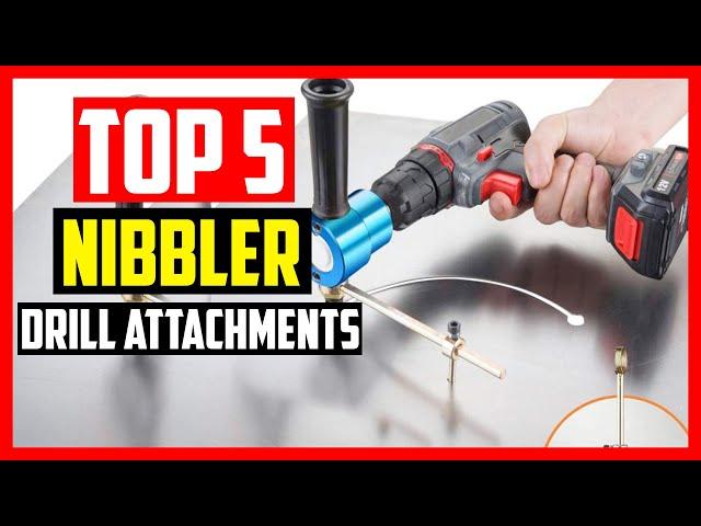 Top 5 Best Nibbler Drill Attachments 2023