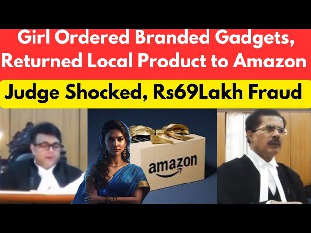 Girl Ordered Branded Gadgets, Returned Local Product to Amazon. Rs69 Lakh Fraud. #thelegalnow