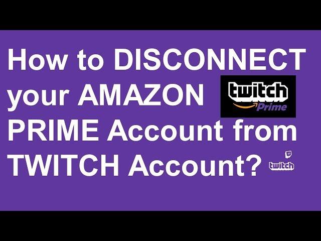 How to DISCONNECT your AMAZON PRIME Account from TWITCH Account?