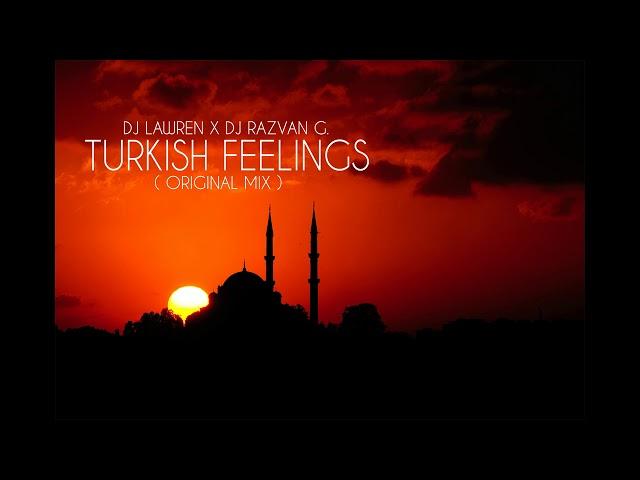 DJ LAWREN X DJ RAZVAN G - TURKISH FEELINGS (ORIGINAL MIX)