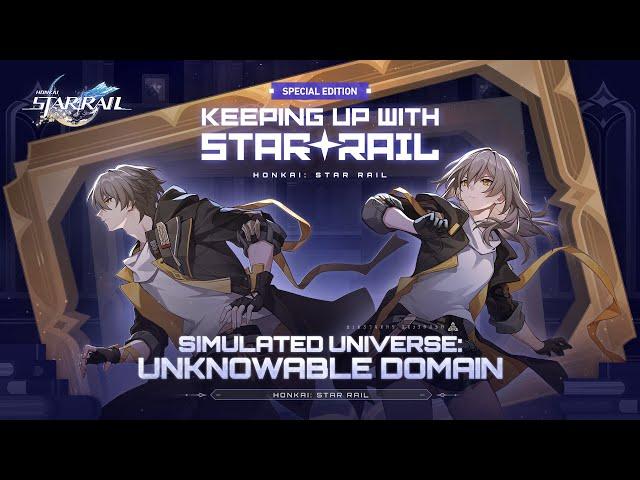 Keeping Up With Star Rail — "Unknowable Domain" Special Program | Honkai: Star Rail