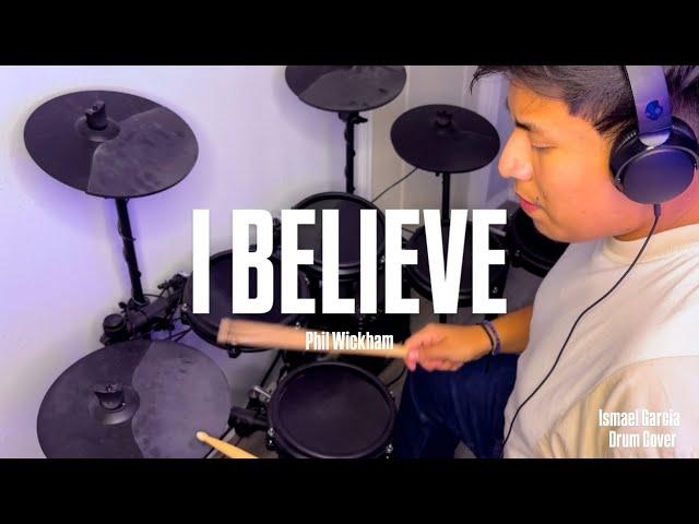 “I Believe” ~ Phil Wickham ~ Drum Cover ~ Ismael Garcia