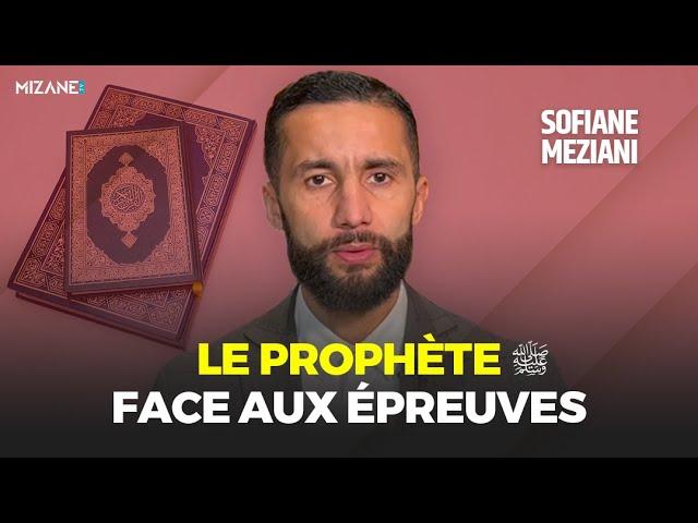 Sofiane Meziani : le Prophète ﷺ face aux épreuves