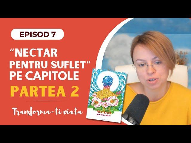 #7 "Nectar pentru suflet" pe capitole- partea 2 | seria "Transforma-ti Viata" | EPISOD 7