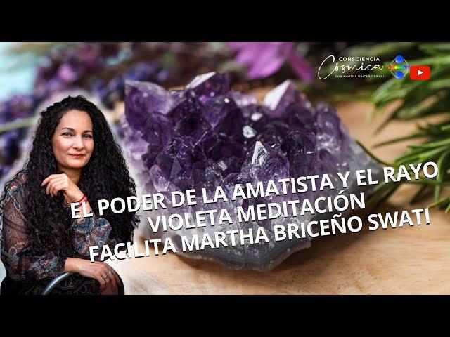 EL PODER DE LA AMATISTA Y EL RAYO VIOLETA . MEDITACIÓN FACILITA MARTHA BRICEÑO SWATI