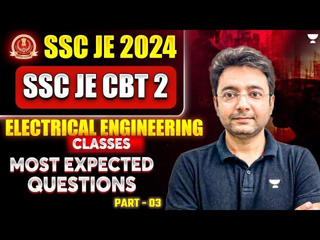 Lec 03 : SSC JE 2024 | SSC JE CBT 2 Electrical Engineering | Most expected Questions Series