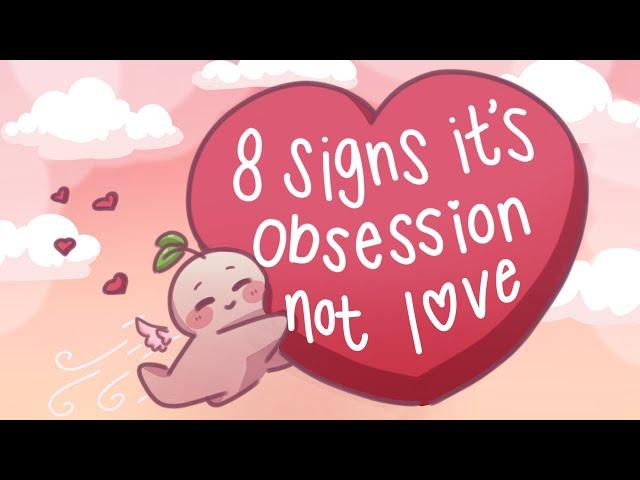 8 Signs It's Obsession, NOT Love