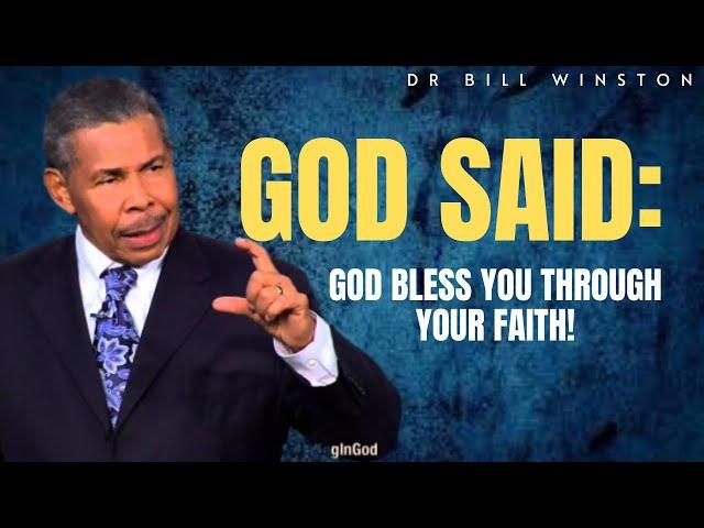 Dr. Bill Winston Sermons || God said- God bless you through your faith!