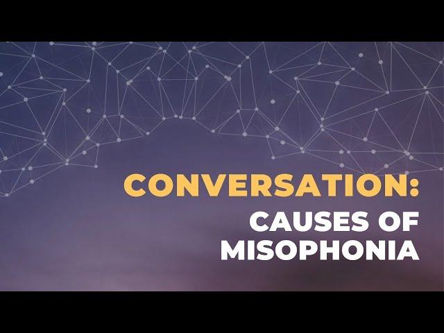 CARE for Misophonia Event 2024 • Conversation: Causes of Misophonia