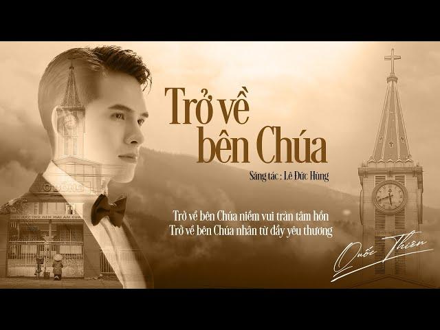 Trở Về Bên Chúa - Quốc Thiên | Sáng tác : Lê Đức Hùng | Thánh Ca Mùa Chay