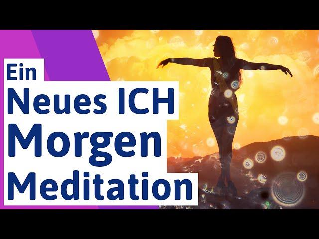  Morgenmeditation: Ein neues ICH - 10 Minuten (kurz) - moderne Spiritualität (deutsch)