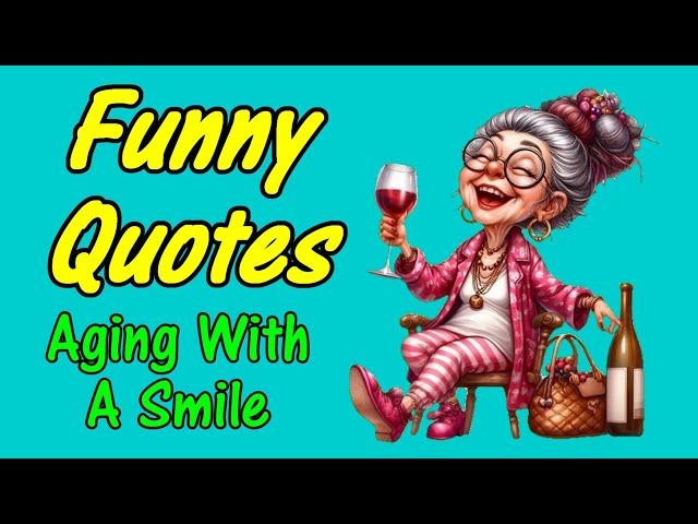 Funny Quotes About Aging With A Smile