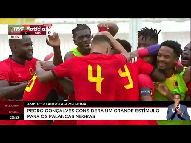 Amistoso Angola - Argentina; Pedro Gonçalves considera mais valia anúncio do Presidente João Louren