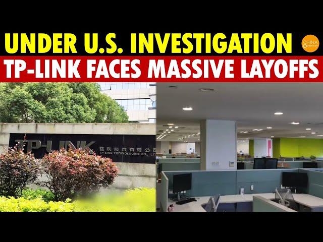 Under U.S. Investigation! China’s TP-Link Faces Massive Layoffs, Entire Export Tech Department Cut