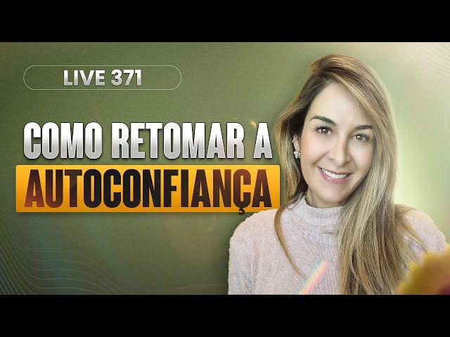 Live 371: COMO RETOMAR A AUTOCONFIANÇA DEPOIS DE UMA GRANDE FRUSTRAÇÃO?