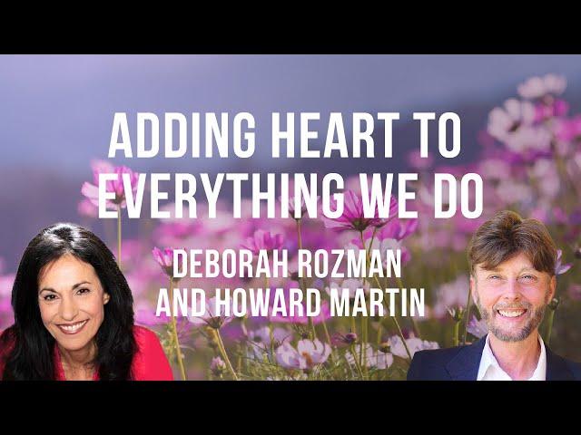 “Adding Heart to Everything We Do” with Deborah Rozman, Howard Martin and host Charissa Sims