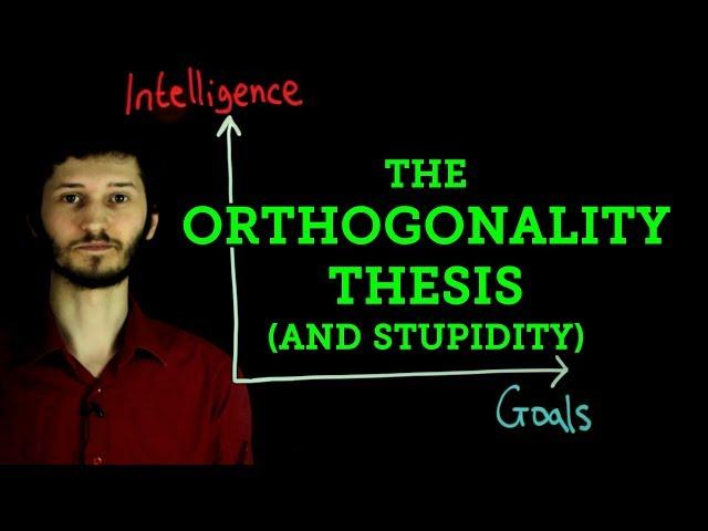 Intelligence and Stupidity: The Orthogonality Thesis