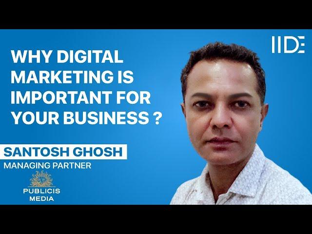 Why Digital Marketing Is Important for Business | 5 Reasons by Santosh Ghosh, Publicis Media