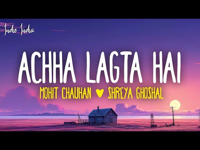 Achha Lagta Hai (Lyrics) - Shankar Ehsaan Loy, Mohit Chauhan, Shreya Ghoshal & Neuman Pinto