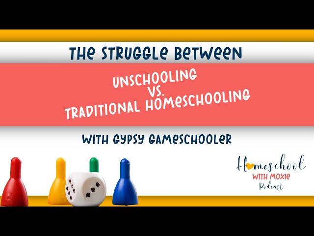 Unschooling vs. Traditional Homeschooling with Gypsy Gameschooler