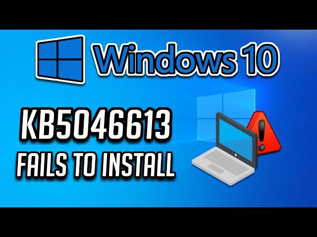 Fix KB5046613 Update Not Installing In Windows 10 PC