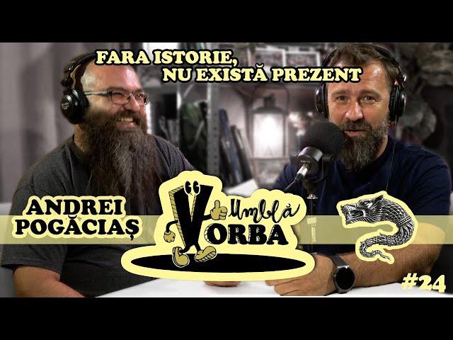 Umblă Vorba #podcast #24 Andrei Pogăciaş / istoria României se scrie şi se rescrie permanent