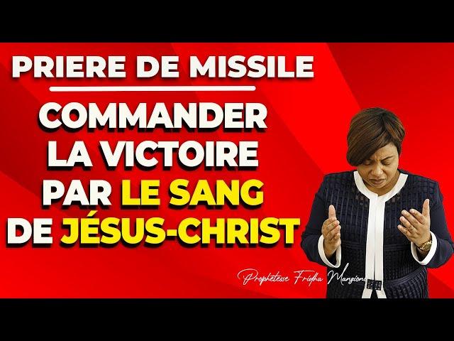 PRIERE, COMMANDER LA VICTOIRE PAR LE SANG DE JESUS-CHRIST AVEC LA PROPHETESSE FRIDHA MANZIONI